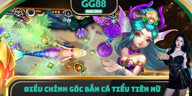 Điều chỉnh góc bắn cá tiểu tiên nữ