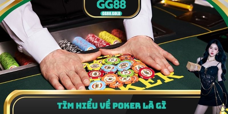 Tìm hiểu về Poker là gì